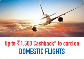 Up to Rs. 1,500 Cashback* to card on Domestic Flights