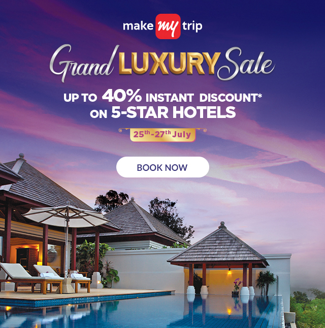 MakeMyTrip Grand Luxury Sale up to 40% Instant Discount* on 5-STAR HOTELS