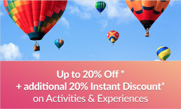 Up to 20% Off* + additional 20% Instant Discount* on Activities & Experiences
